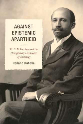 خرید و دانلود نسخه کامل کتاب Against Epistemic Apartheid: W.E.B. Du Bois and the Disciplinary Decadence of Sociology_68f8ea4cf091a.jpeg خرید و دانلود نسخه کامل کتاب Against Epistemic Apartheid: W.E.B. Du Bois and the Disciplinary Decadence of Sociology