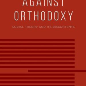 خرید و دانلود نسخه کامل کتاب Against Orthodoxy: Social Theory and Its Discontents