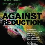 خرید و دانلود نسخه کامل کتاب Against Reduction: Designing A Human Future With Machines