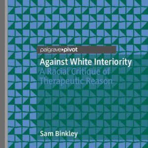 خرید و دانلود نسخه کامل کتاب Against White Interiority: A Racial Critique of Therapeutic Reason