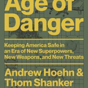 خرید و دانلود نسخه کامل کتاب Age of Danger: Keeping America Safe in an Era of New Superpowers, New Weapons, and New Threats