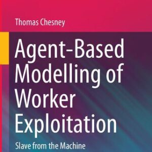 خرید و دانلود نسخه کامل کتاب Agent-Based Modelling of Worker Exploitation: Slave from the Machine