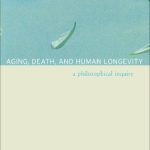 خرید و دانلود نسخه کامل کتاب Aging, Death, and Human Longevity: A Philosophical Inquiry