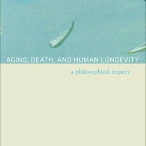 خرید و دانلود نسخه کامل کتاب Aging, Death, and Human Longevity: A Philosophical Inquiry