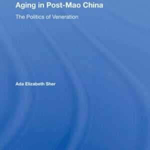 خرید و دانلود نسخه کامل کتاب Aging in Post-Mao China: The Politics of Veneration