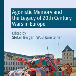 خرید و دانلود نسخه کامل کتاب Agonistic Memory and the Legacy of 20th Century Wars in Europe
