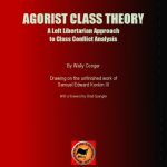 خرید و دانلود نسخه کامل کتاب AGORIST CLASS THEORY: A Left Libertarian Approach to Class Conflict Analysi