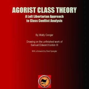 خرید و دانلود نسخه کامل کتاب AGORIST CLASS THEORY: A Left Libertarian Approach to Class Conflict Analysi