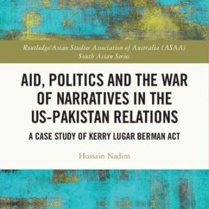 خرید و دانلود نسخه کامل کتاب Aid, Politics and the War of Narratives in the US-Pakistan Relations: A Case Study of Kerry Lugar Berman Act