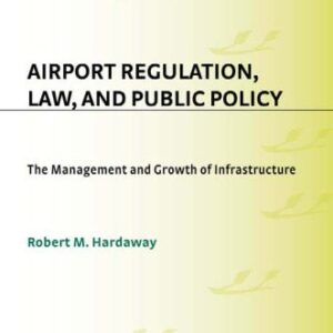 خرید و دانلود نسخه کامل کتاب Airport Regulation, Law, and Public Policy: The Management and Growth of Infrastructure