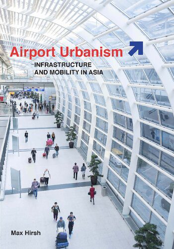 خرید و دانلود نسخه کامل کتاب Airport Urbanism: Infrastructure and Mobility in Asia_68e3a67994cd2.jpeg خرید و دانلود نسخه کامل کتاب Airport Urbanism: Infrastructure and Mobility in Asia
