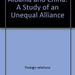 خرید و دانلود نسخه کامل کتاب Albania and China: A study of an Unequal Alliance