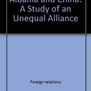 خرید و دانلود نسخه کامل کتاب Albania and China: A study of an Unequal Alliance
