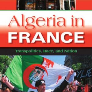 خرید و دانلود نسخه کامل کتاب Algeria in France: Transpolitics, Race, and Nation (New Anthropologies of Europe)