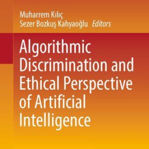 خرید و دانلود نسخه کامل کتاب Algorithmic Discrimination and Ethical Perspective of Artificial Intelligence