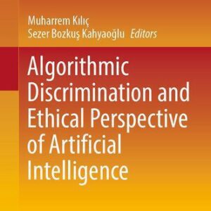 خرید و دانلود نسخه کامل کتاب Algorithmic Discrimination and Ethical Perspective of Artificial Intelligence