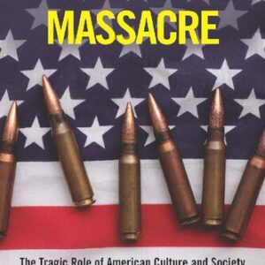 خرید و دانلود نسخه کامل کتاب All-American Massacre: The Tragic Role of American Culture and Society in Mass Shootings
