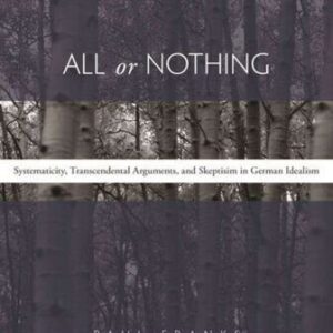خرید و دانلود نسخه کامل کتاب All or Nothing: Systematicity, Transcendental Arguments, and Skepticism in German Idealism