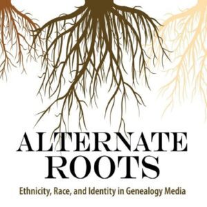 خرید و دانلود نسخه کامل کتاب Alternate Roots: Ethnicity, Race, and Identity in Genealogy Media