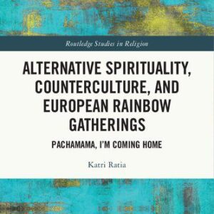 خرید و دانلود نسخه کامل کتاب Alternative Spirituality, Counterculture, and European Rainbow Gatherings: Pachamama, I’m Coming Home