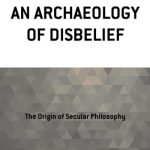 خرید و دانلود نسخه کامل کتاب An Archaeology of Disbelief : The Origin of Secular Philosophy