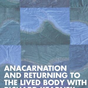 خرید و دانلود نسخه کامل کتاب Anacarnation and Returning to the Lived Body with Richard Kearney