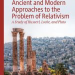 خرید و دانلود نسخه کامل کتاب Ancient and Modern Approaches to the Problem of Relativism: A Study of Husserl, Locke, and Plato