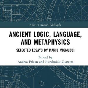 خرید و دانلود نسخه کامل کتاب Ancient Logic, Language, and Metaphysics: Selected Essays by Mario Mignucci