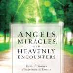 خرید و دانلود نسخه کامل کتاب Angels, Miracles, and Heavenly Encounters: Real-Life Stories of Supernatural Events