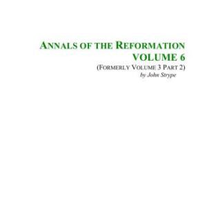 خرید و دانلود نسخه کامل کتاب Annals of the Reformation and Establishment of Religion and Other Various Occurrences in the Church Of England During Queen Elizabeth’s Happy Reign. Vol. 6