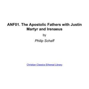 خرید و دانلود نسخه کامل کتاب Ante-Nicene Fathers. In 10 vols. Volume 01. The Apostolic Fathers with Justin Martyr and Irenaeus