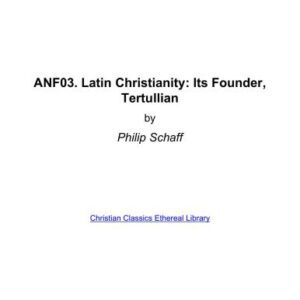 خرید و دانلود نسخه کامل کتاب Ante-Nicene Fathers. In 10 vols. Volume 03. Latin Christianity: Its Founder, Tertullian