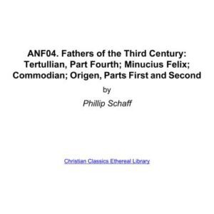 خرید و دانلود نسخه کامل کتاب Ante-Nicene Fathers. In 10 vols. Volume 04. Fathers of the Third Century: Tertullian, Part Fourth; Minucius Felix; Commodian; Origen, Parts First and Second