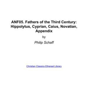 خرید و دانلود نسخه کامل کتاب Ante-Nicene Fathers. In 10 vols. Volume 05. Fathers of the Third Century: Hippolytus, Cyprian, Caius, Novatian