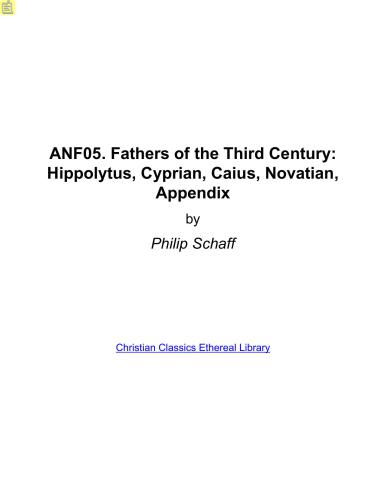 خرید و دانلود نسخه کامل کتاب Ante-Nicene Fathers. In 10 vols. Volume 05. Fathers of the Third Century: Hippolytus, Cyprian, Caius, Novatian_68e215d002b3c.jpeg خرید و دانلود نسخه کامل کتاب Ante-Nicene Fathers. In 10 vols. Volume 05. Fathers of the Third Century: Hippolytus, Cyprian, Caius, Novatian