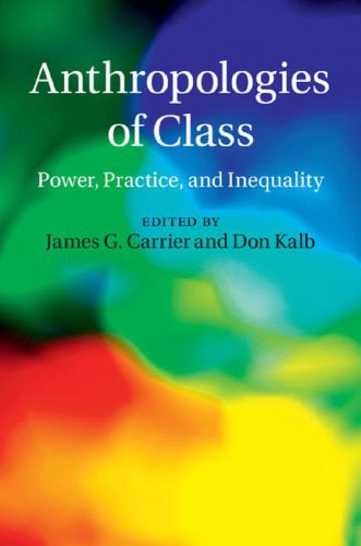 خرید و دانلود نسخه کامل کتاب Anthropologies of Class: Power, Practice and Inequality_68e4b4af931d2.jpeg خرید و دانلود نسخه کامل کتاب Anthropologies of Class: Power, Practice and Inequality