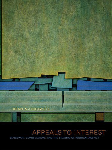 خرید و دانلود نسخه کامل کتاب Appeals to Interest: Language, Contestation, and the Shaping of Political Agency_68e85e0b61cfc.jpeg خرید و دانلود نسخه کامل کتاب Appeals to Interest: Language, Contestation, and the Shaping of Political Agency