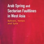 خرید و دانلود نسخه کامل کتاب Arab Spring and Sectarian Faultlines in West Asia: Bahrain, Yemen and Syria