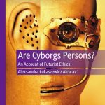 خرید و دانلود نسخه کامل کتاب Are Cyborgs Persons?: An Account Of Futurist Ethics