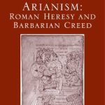خرید و دانلود نسخه کامل کتاب Arianism: Roman Heresy and Barbarian Creed