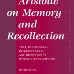 خرید و دانلود نسخه کامل کتاب Aristotle on Memory and Recollection: Text, Translation, Interpretation, and Reception in Western Scholasticism
