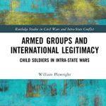 خرید و دانلود نسخه کامل کتاب Armed Groups and International Legitimacy: Child Soldiers in Intra-State Wars