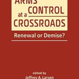 خرید و دانلود نسخه کامل کتاب Arms Control at a Crossroads: Renewal or Demise?