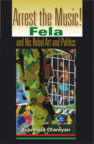 خرید و دانلود نسخه کامل کتاب Arrest The Music!: Fela and His Rebel Art and Politics (African Expressive Cultures)_68e9eba375a74.jpeg خرید و دانلود نسخه کامل کتاب Arrest The Music!: Fela and His Rebel Art and Politics (African Expressive Cultures)