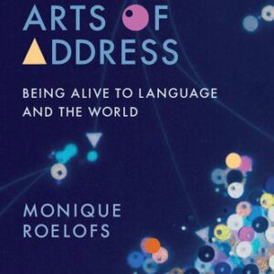 خرید و دانلود نسخه کامل کتاب Arts of Address: Being Alive to Language and the World Book