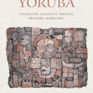 خرید و دانلود نسخه کامل کتاب Arts of Being Yoruba: Divination, Allegory, Tragedy, Proverb, Panegyric