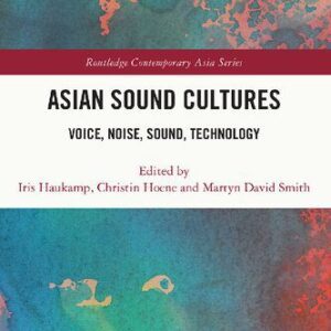 خرید و دانلود نسخه کامل کتاب Asian Sound Cultures: Voice, Noise, Sound, Technology