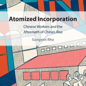 خرید و دانلود نسخه کامل کتاب Atomized Incorporation: Chinese Workers in the Aftermath of China’s Rise