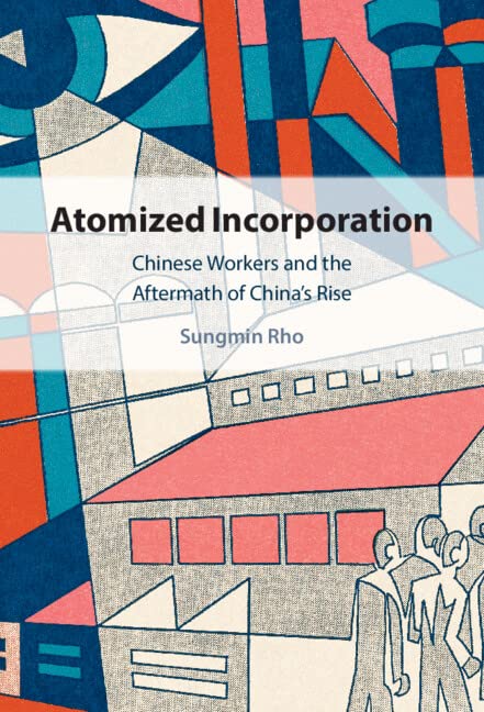 خرید و دانلود نسخه کامل کتاب Atomized Incorporation: Chinese Workers in the Aftermath of China’s Rise_68f826becd1df.jpeg خرید و دانلود نسخه کامل کتاب Atomized Incorporation: Chinese Workers in the Aftermath of China’s Rise
