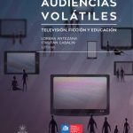 خرید و دانلود نسخه کامل کتاب Audiencias Volátiles: Televisión, Ficción y Educación